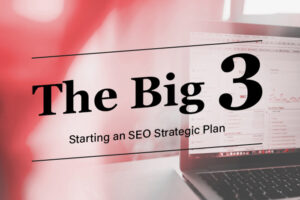 The Big 3 SEO Strategies